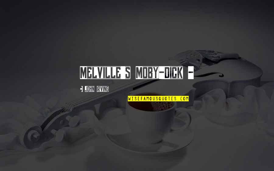 Heimburg Group Quotes By John Irving: Melville's Moby-Dick - Heimburg Group Quotes By John Irving: Melville's Moby-Dick -