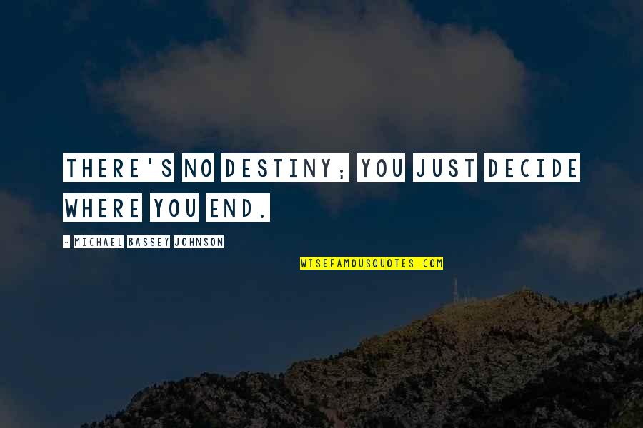 Heimburger Bakery Quotes By Michael Bassey Johnson: There's no destiny; you just decide where you