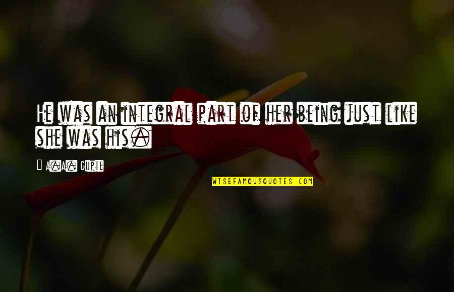 Heimburger Construction Quotes By A.A. Gupte: He was an integral part of her being