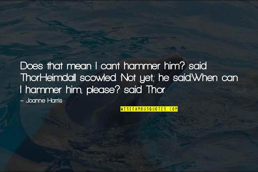 Heimdall Quotes By Joanne Harris: Does that mean I can't hammer him?' said