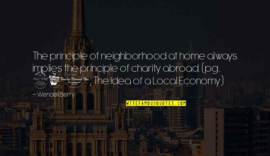 Heimelig Shop Quotes By Wendell Berry: The principle of neighborhood at home always implies Heimelig Shop Quotes By Wendell Berry: The principle of neighborhood at home always implies