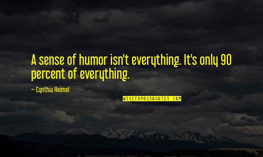 Heimel's Quotes By Cynthia Heimel: A sense of humor isn't everything. It's only