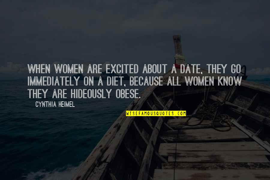 Heimel's Quotes By Cynthia Heimel: When women are excited about a date, they