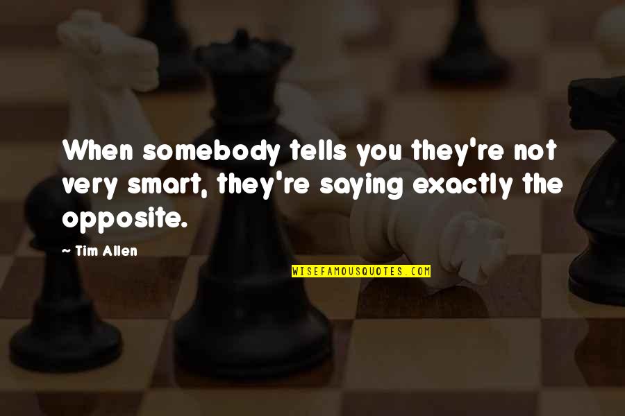 Heimerdinger Rework Quotes By Tim Allen: When somebody tells you they're not very smart,