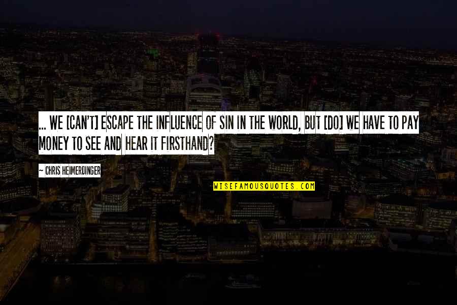 Heimerdinger's Quotes By Chris Heimerdinger: ... We [can't] escape the influence of sin