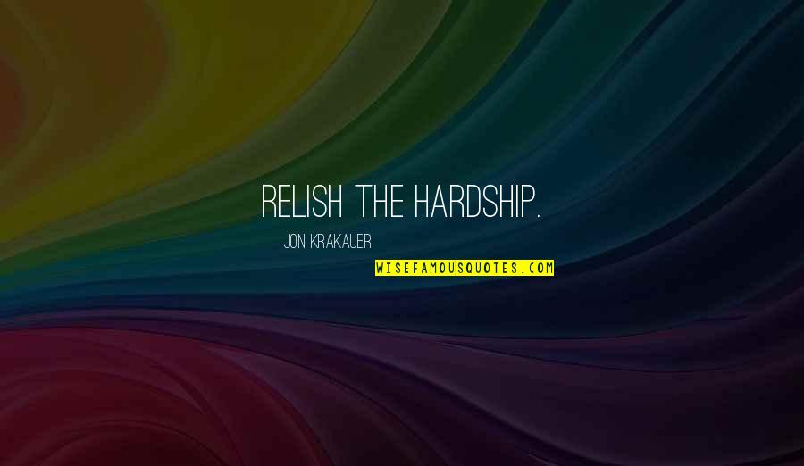 Heimerdinger's Quotes By Jon Krakauer: Relish the hardship.