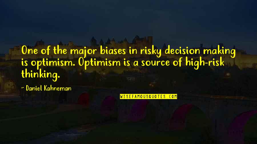 Heimerer Schule Quotes By Daniel Kahneman: One of the major biases in risky decision Heimerer Schule Quotes By Daniel Kahneman: One of the major biases in risky decision