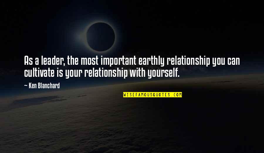 Heimerer Schule Quotes By Ken Blanchard: As a leader, the most important earthly relationship Heimerer Schule Quotes By Ken Blanchard: As a leader, the most important earthly relationship
