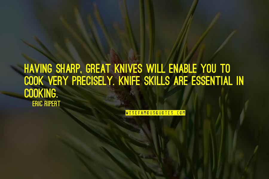 Heimes Construction Quotes By Eric Ripert: Having sharp, great knives will enable you to Heimes Construction Quotes By Eric Ripert: Having sharp, great knives will enable you to
