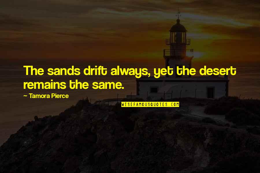 Heimlich Butterfly Quote Quotes By Tamora Pierce: The sands drift always, yet the desert remains Heimlich Butterfly Quote Quotes By Tamora Pierce: The sands drift always, yet the desert remains