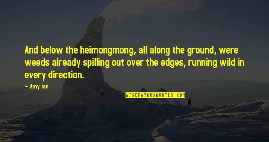 Heimongmong Quotes By Amy Tan: And below the heimongmong, all along the ground,
