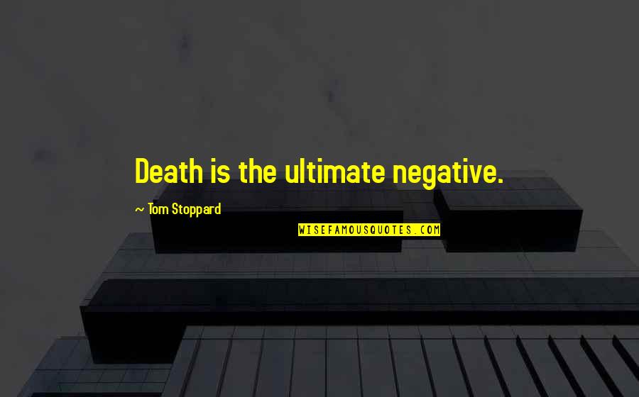 Heimongmong Quotes By Tom Stoppard: Death is the ultimate negative. Heimongmong Quotes By Tom Stoppard: Death is the ultimate negative.