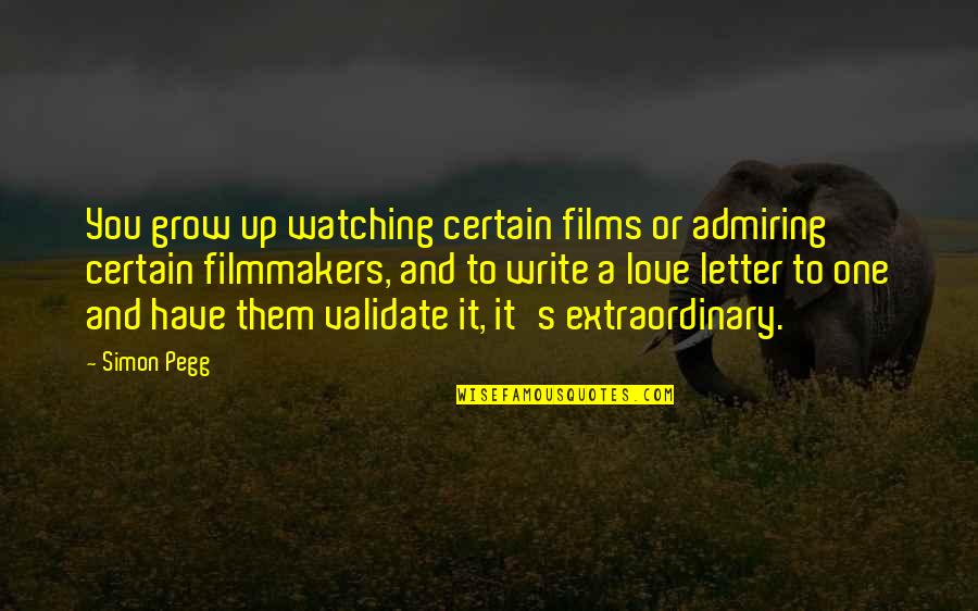 Heimowitz Howard Quotes By Simon Pegg: You grow up watching certain films or admiring