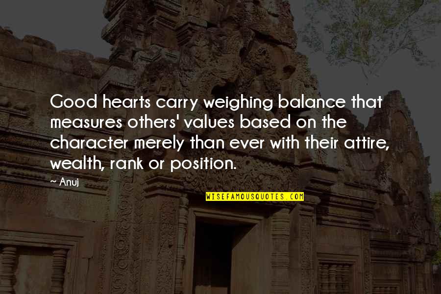 Heimsath Architects Quotes By Anuj: Good hearts carry weighing balance that measures others'