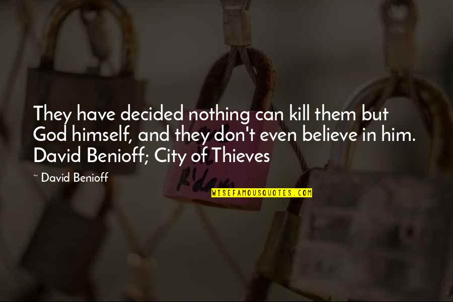 Heimsath Architects Quotes By David Benioff: They have decided nothing can kill them but