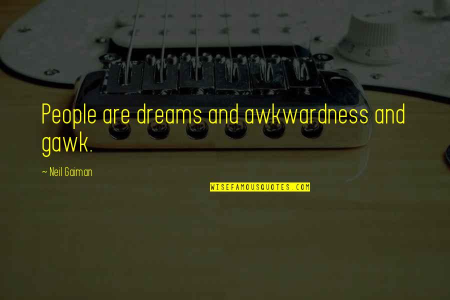Heimsljos Quotes By Neil Gaiman: People are dreams and awkwardness and gawk.