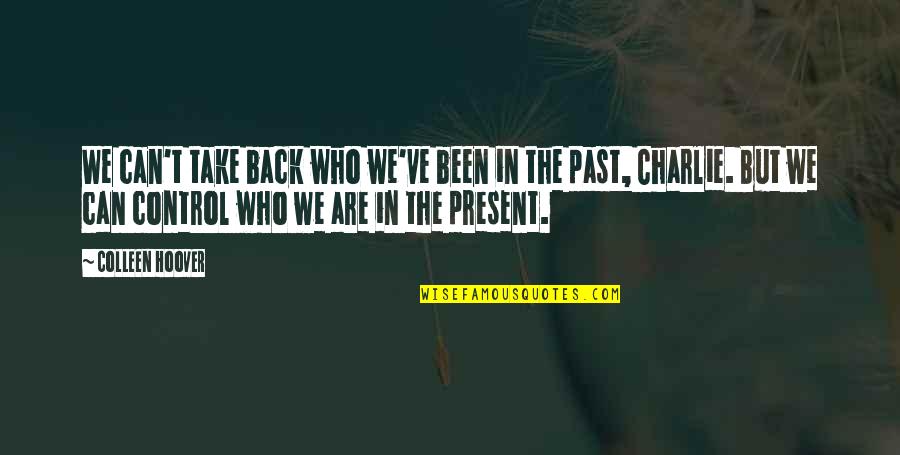Heimtex Quotes By Colleen Hoover: We can't take back who we've been in Heimtex Quotes By Colleen Hoover: We can't take back who we've been in