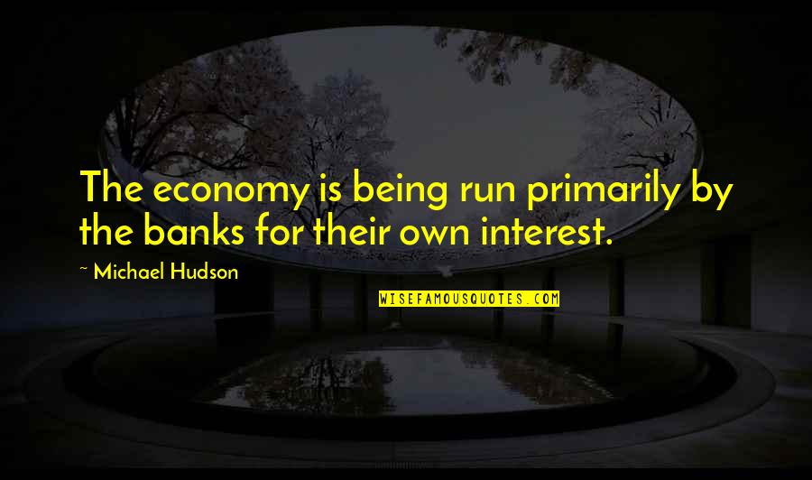 Heimweh By Edvard Quotes By Michael Hudson: The economy is being run primarily by the