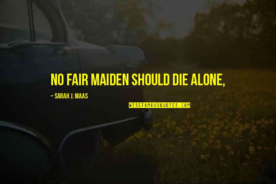 Hein Wagner Quotes By Sarah J. Maas: No fair maiden should die alone,
