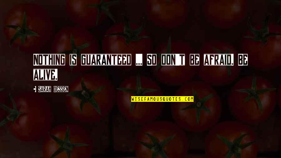 Heinar Ilves Quotes By Sarah Dessen: Nothing is guaranteed ... So don't be afraid.