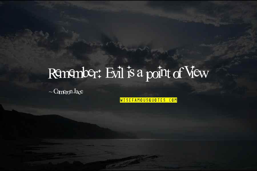 Heinberg Valuation Quotes By Cameron Jace: Remember: Evil is a point of View Heinberg Valuation Quotes By Cameron Jace: Remember: Evil is a point of View