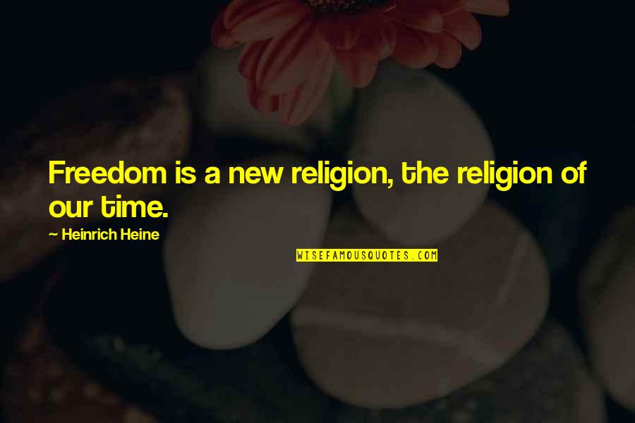 Heine Heinrich Quotes By Heinrich Heine: Freedom is a new religion, the religion of