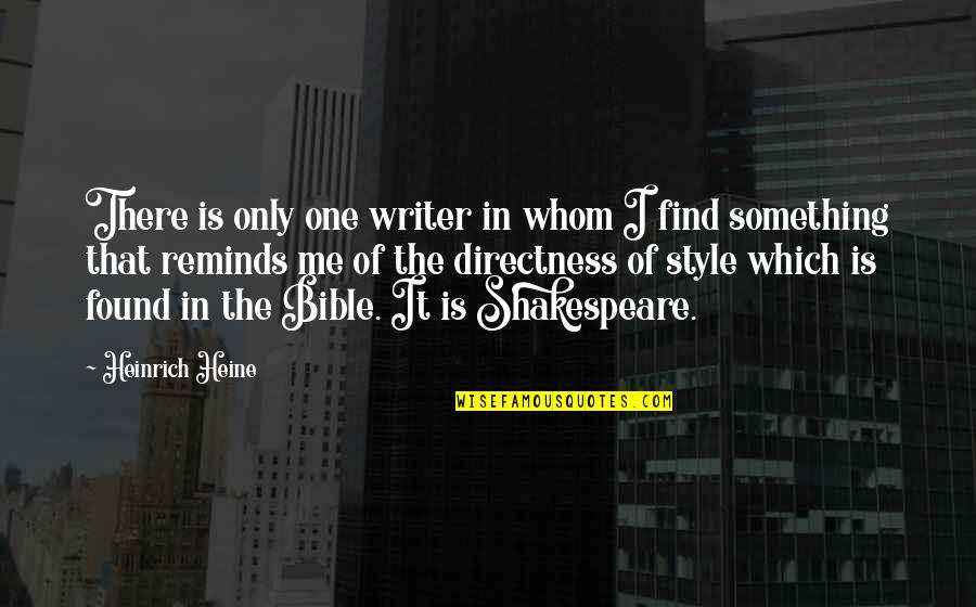 Heine Heinrich Quotes By Heinrich Heine: There is only one writer in whom I
