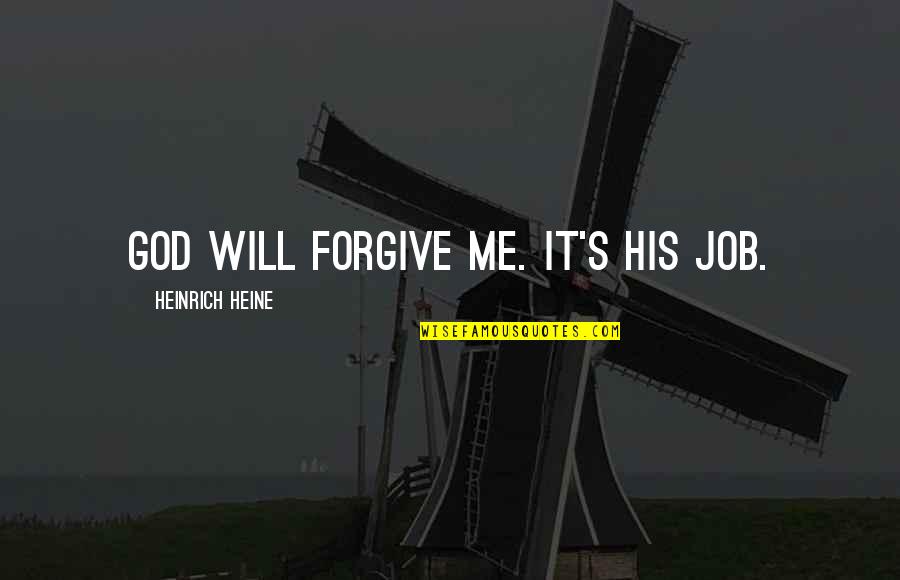 Heine Heinrich Quotes By Heinrich Heine: God will forgive me. It's his job.