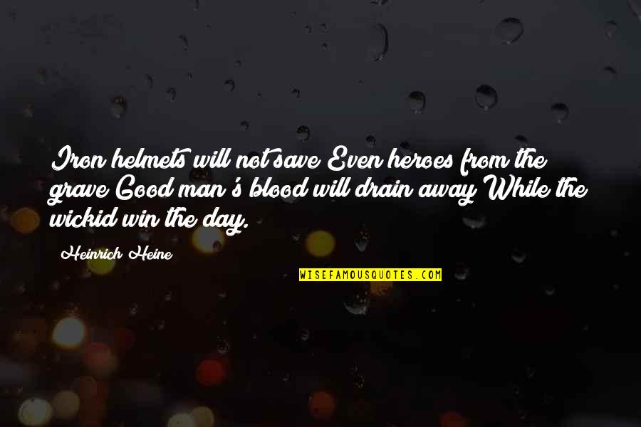 Heine Heinrich Quotes By Heinrich Heine: Iron helmets will not save/Even heroes from the
