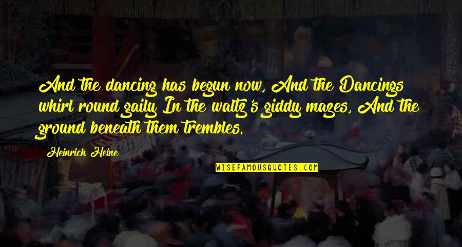 Heine Heinrich Quotes By Heinrich Heine: And the dancing has begun now, And the