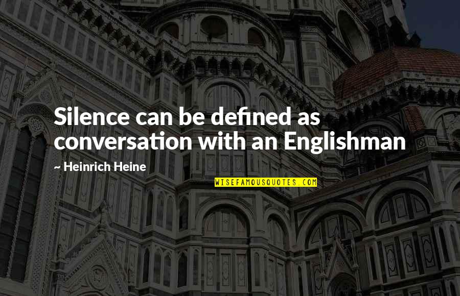 Heine Heinrich Quotes By Heinrich Heine: Silence can be defined as conversation with an