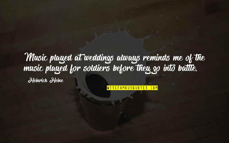 Heine Heinrich Quotes By Heinrich Heine: Music played at weddings always reminds me of