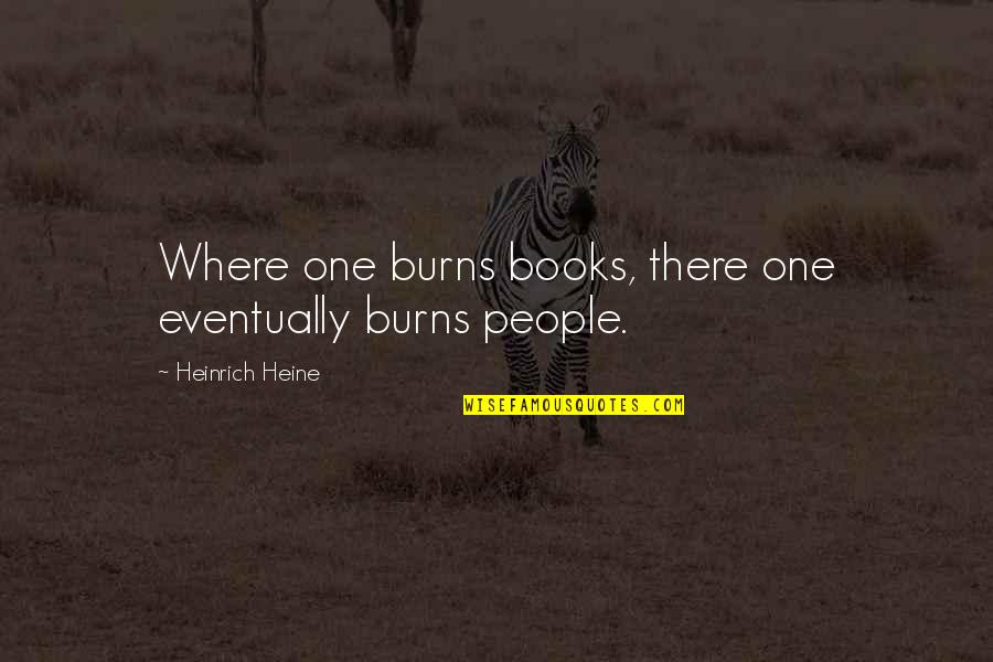 Heine Heinrich Quotes By Heinrich Heine: Where one burns books, there one eventually burns