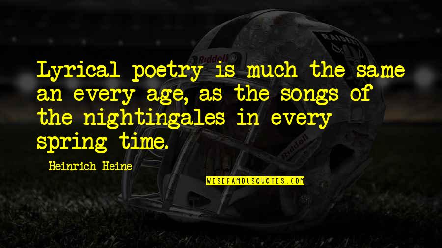 Heine Heinrich Quotes By Heinrich Heine: Lyrical poetry is much the same an every