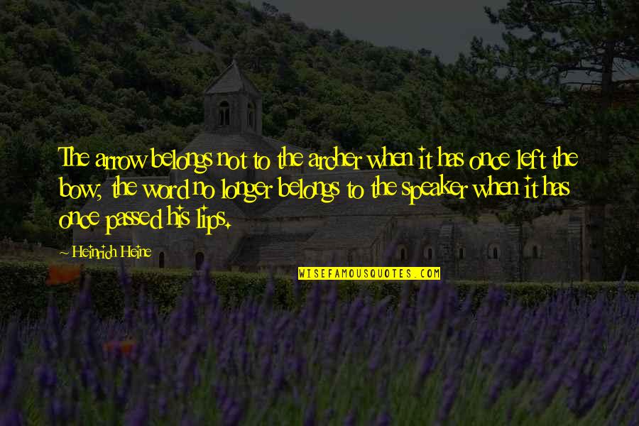 Heine Heinrich Quotes By Heinrich Heine: The arrow belongs not to the archer when