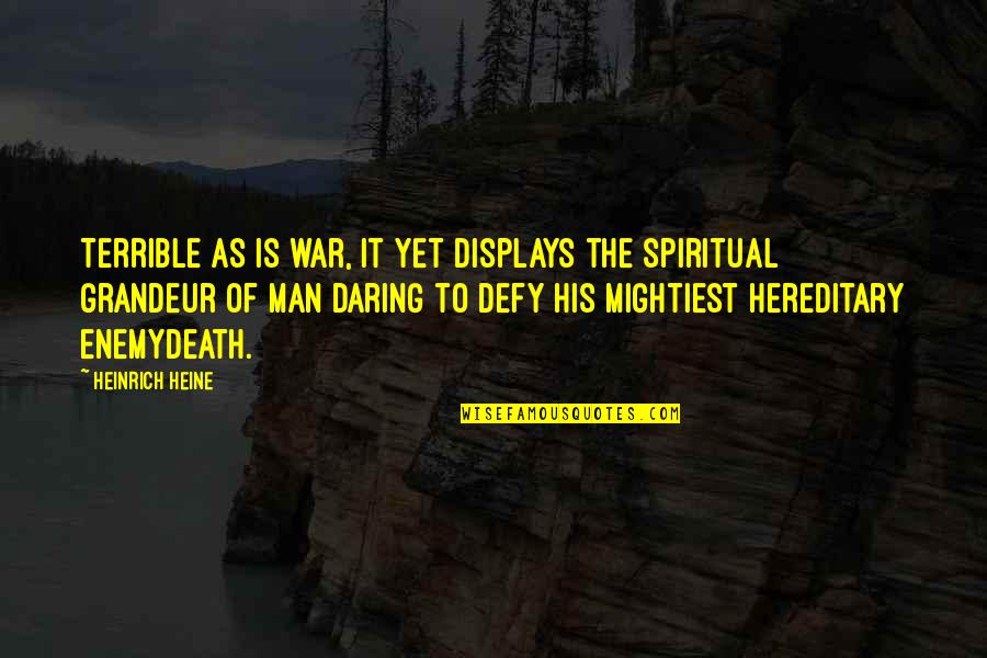 Heine Heinrich Quotes By Heinrich Heine: Terrible as is war, it yet displays the