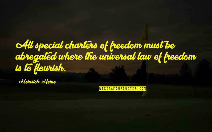 Heine Heinrich Quotes By Heinrich Heine: All special charters of freedom must be abrogated