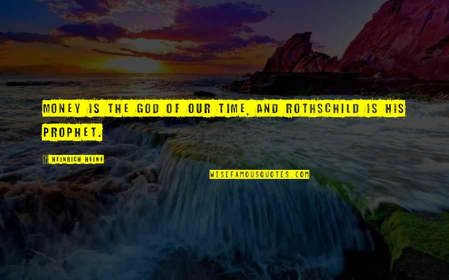 Heine Heinrich Quotes By Heinrich Heine: Money is the god of our time, and