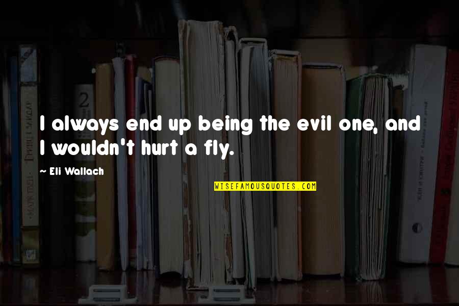 Heine Poetry Quotes By Eli Wallach: I always end up being the evil one,