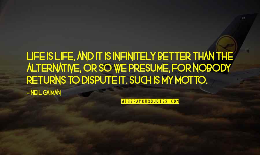 Heine Westenfluss Quotes By Neil Gaiman: Life is life, and it is infinitely better