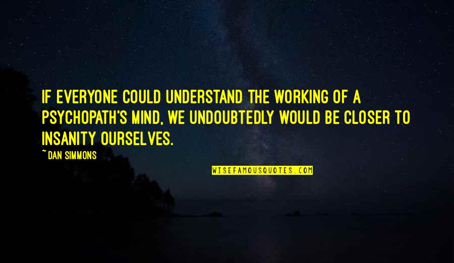 Heinemann Lucy Calkins Quotes By Dan Simmons: If everyone could understand the working of a Heinemann Lucy Calkins Quotes By Dan Simmons: If everyone could understand the working of a