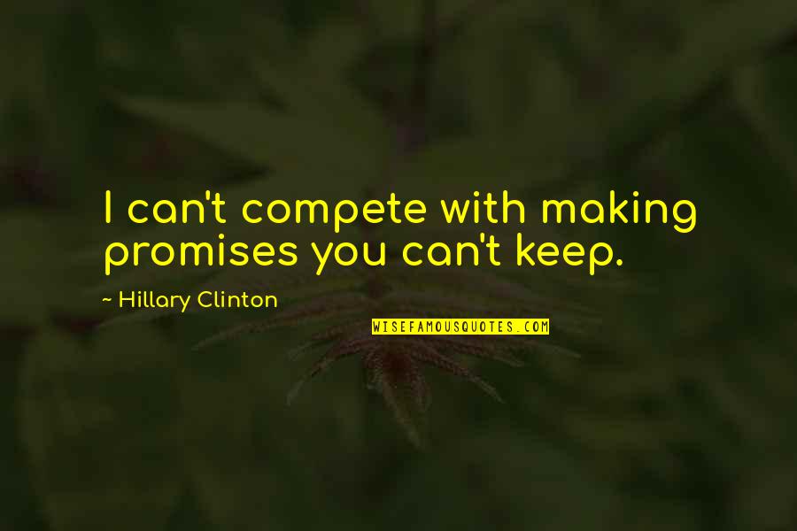 Heinemann Lucy Calkins Quotes By Hillary Clinton: I can't compete with making promises you can't Heinemann Lucy Calkins Quotes By Hillary Clinton: I can't compete with making promises you can't