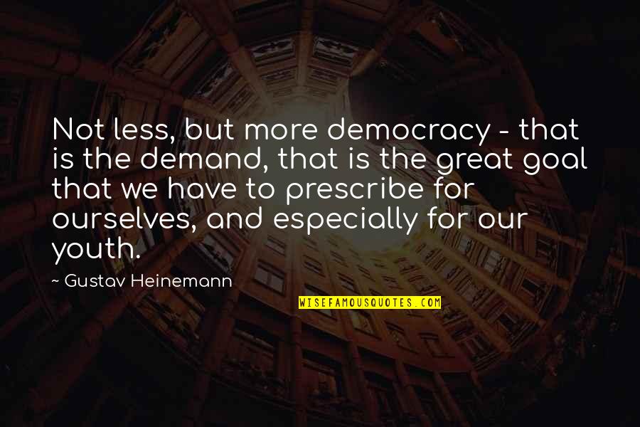 Heinemann Quotes By Gustav Heinemann: Not less, but more democracy - that is