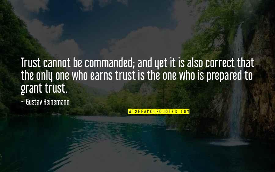 Heinemann Quotes By Gustav Heinemann: Trust cannot be commanded; and yet it is