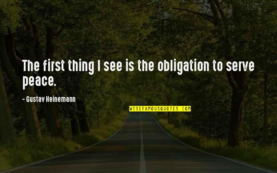 Heinemann Quotes By Gustav Heinemann: The first thing I see is the obligation