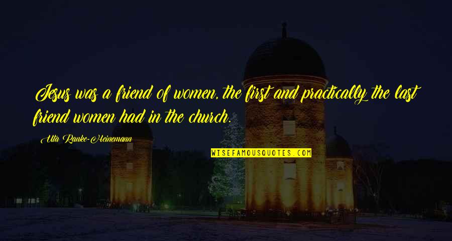 Heinemann Quotes By Uta Ranke-Heinemann: Jesus was a friend of women, the first
