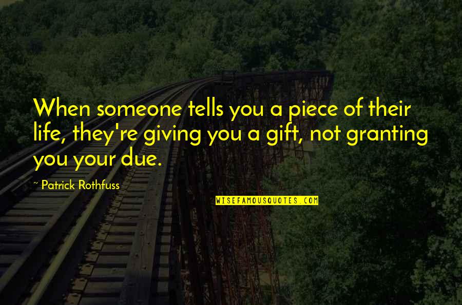Heinens Mentor Quotes By Patrick Rothfuss: When someone tells you a piece of their Heinens Mentor Quotes By Patrick Rothfuss: When someone tells you a piece of their