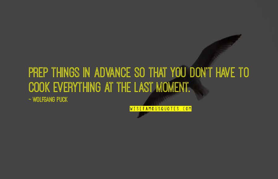 Heinens Mentor Quotes By Wolfgang Puck: Prep things in advance so that you don't