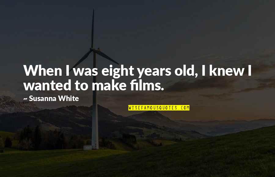 Heines Cheese Quotes By Susanna White: When I was eight years old, I knew Heines Cheese Quotes By Susanna White: When I was eight years old, I knew
