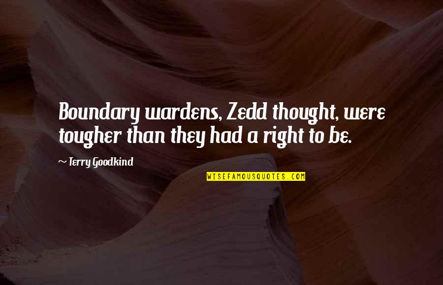 Heiney Cemetery Quotes By Terry Goodkind: Boundary wardens, Zedd thought, were tougher than they